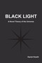 Black Light (A Novel Theory of the Universe) by Daniel Howitt, 9781557789457