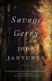 Savage Gerry (A Novel) by John Jantunen, 9781770415607