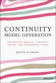 Continuity Model Generation (Integrating Wealth, Strategy, Talent, and Governance Plans) by Justin B. Craig, 9781119759300