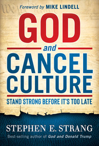 God and Cancel Culture (Stand Strong Before It's Too Late) by Stephen E. Strang, 9781636410623
