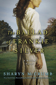 The Ballad of Frankie Silver (A Ballad Novel) by Sharyn McCrumb, 9780312388874