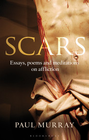 Scars (Essays, Poems and Meditations on Affliction) by Paul Murray OP, 9781441175632