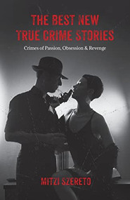 The Best New True Crime Stories: Crimes of Passion, Obsession  & Revenge ((True crime gift)) by Mitzi Szereto, 9781642506488