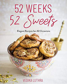 52 Weeks, 52 Sweets (Elegant Recipes for All Occasions (Easy Desserts) (Birthday Gift for Mom)) by Vedika Luthra, Gemma Stafford, 9781642506686