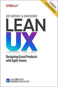 Lean UX (Designing Great Products with Agile Teams) by Jeff Gothelf, Josh Seiden, 9781098116309