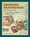 Growing Mushrooms for Beginners (A Simple Guide to Cultivating Mushrooms at Home) by Sarah Dalziel-Kirchhevel, 9781648768125