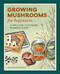 Growing Mushrooms for Beginners (A Simple Guide to Cultivating Mushrooms at Home) by Sarah Dalziel-Kirchhevel, 9781648768125