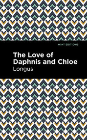 The Loves of Daphnis and Chloe (A Pastrol Novel) by Longus, Mint Editions, 9781513271958