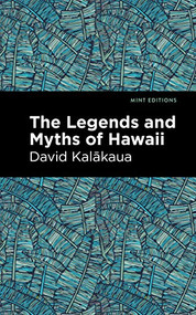 The Legends and Myths of Hawaii by David Kalakaua, Mint Editions, 9781513277592
