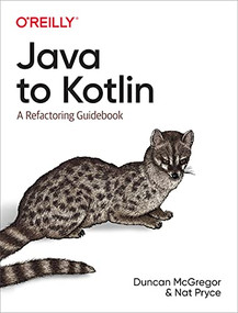 Java to Kotlin (A Refactoring Guidebook) by Duncan McGregor, Nat Pryce, 9781492082279