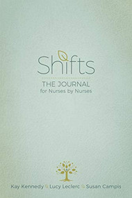 Shifts (The Journal for Nurses by Nurses) by Kay Kennedy, Lucy Leclerc, Susan Campis, 9781631955280