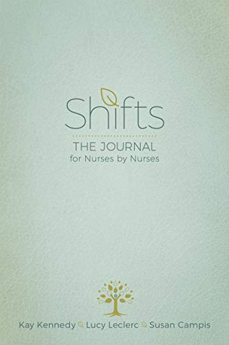 Shifts (The Journal for Nurses by Nurses) by Kay Kennedy, Lucy Leclerc, Susan Campis, 9781631955280