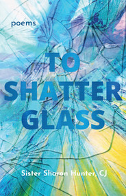 To Shatter Glass by Sister Sharon Hunter, Faith Riccio, 9781640607149