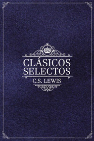 Clásicos selectos de C. S. Lewis (Antología de 8 de los libros de C. S. Lewis) by C. S. Lewis, Thomas Nelson, 9780829737479