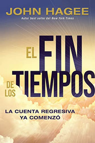 El fin de los tiempos (La cuenta regresiva ya comenzó) (Spanish Edition) by John Hagee, 9781400222834