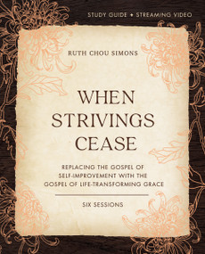 When Strivings Cease Bible Study Guide plus Streaming Video (Replacing the Gospel of Self-Improvement with the Gospel of Life-Transforming Grace) by Ruth Chou Simons, 9780310130048