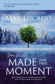 You Were Made for This Moment Bible Study Guide plus Streaming Video (How the Story of Esther Inspires Us to Step Up and Stand Out for God) by Max Lucado, 9780310136255