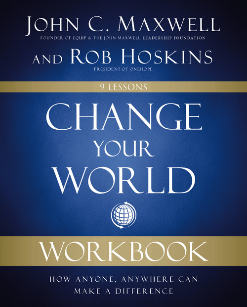 Change Your World Workbook (How Anyone, Anywhere Can Make a Difference) by John C. Maxwell, Rob Hoskins, 9780310139980