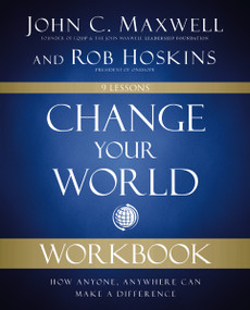 Change Your World Workbook (How Anyone, Anywhere Can Make a Difference) by John C. Maxwell, Rob Hoskins, 9780310139980