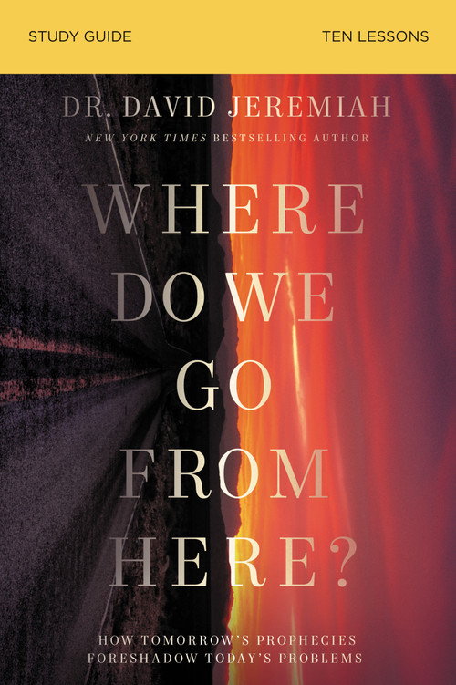 Where Do We Go from Here? Bible Study Guide (How Tomorrow's Prophecies Foreshadow Today's Problems) by Dr.  David Jeremiah, 9780310140955