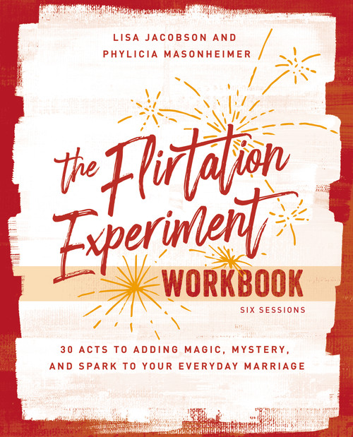 The Flirtation Experiment Workbook (30 Acts to Adding Magic, Mystery, and Spark to Your Everyday Marriage) by Lisa  Jacobson, Phylicia Masonheimer, 9780310140979