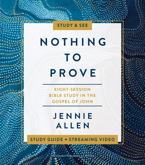 Nothing to Prove Bible Study Guide plus Streaming Video (Eight-Session Bible Study in the Gospel of John) by Jennie Allen, 9780310141952