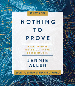 Nothing to Prove Bible Study Guide plus Streaming Video (Eight-Session Bible Study in the Gospel of John) by Jennie Allen, 9780310141952