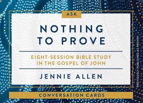 Nothing to Prove Conversation Card Deck (Eight-Session Bible Study in the Gospel of John) by Jennie Allen, 9780310142003