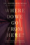 Where Do We Go from Here? (What Tomorrow's Prophecies Reveal About Today's Problems) by Dr.  David Jeremiah, 9780785224198