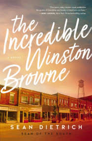 The Incredible Winston Browne (A Novel by “Sean of the South”) - 9780785231356 by Sean Dietrich, 9780785231356