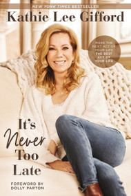 It's Never Too Late (Make the Next Act of Your Life the Best Act of Your Life) - 9780785236658 by Kathie Lee Gifford, Dolly Parton, 9780785236658