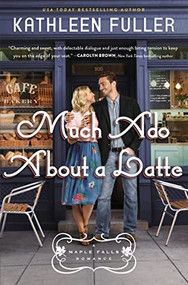 Much Ado About a Latte (A sweet, small-town romance with a fun enemies-to-lovers couple) by Kathleen Fuller, 9780785238126