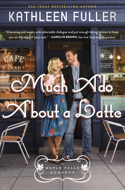 Much Ado About a Latte (A sweet, small-town romance with a fun enemies-to-lovers couple) by Kathleen Fuller, 9780785238126