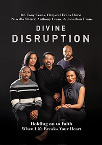 Divine Disruption (Holding on to Faith When Life Breaks Your Heart) by Dr. Tony Evans, Chrystal Evans Hurst, Priscilla Shirer, Anthony Evans, Jonathan Evans, 9780785241140