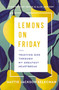 Lemons on Friday (Trusting God Through My Greatest Heartbreak) by Mattie Jackson Selecman, 9780785241270