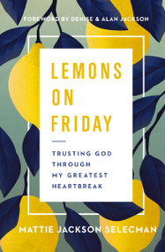 Lemons on Friday (Trusting God Through My Greatest Heartbreak) by Mattie Jackson Selecman, 9780785241270