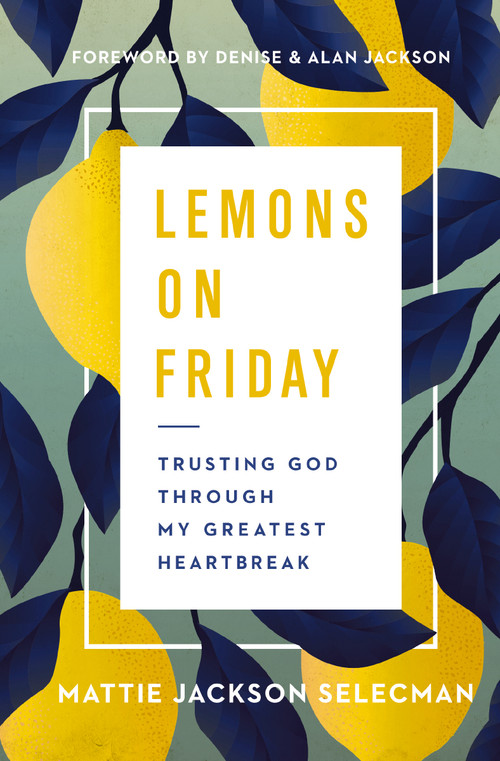 Lemons on Friday (Trusting God Through My Greatest Heartbreak) by Mattie Jackson Selecman, 9780785241270