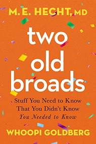 Two Old Broads (Stuff You Need to Know That You Didn't Know You Needed to Know) by Dr. M. E. Hecht, Whoopi Goldberg, Tamela Rich, 9780785241645