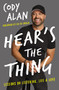 Hear's the Thing (Lessons on Listening, Life, and Love) by Cody Alan, 9780785249153