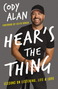 Hear's the Thing (Lessons on Listening, Life, and Love) by Cody Alan, 9780785249153