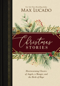 Christmas Stories (Heartwarming Classics of Angels, a Manger, and the Birth of Hope) - 9780785249658 by Max Lucado, 9780785249658