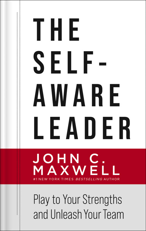 The Self-Aware Leader (Play to Your Strengths, Unleash Your Team) by John C. Maxwell, 9780785266648