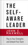 The Self-Aware Leader (Play to Your Strengths, Unleash Your Team) by John C. Maxwell, 9780785266648
