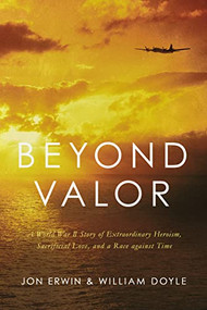 Beyond Valor (A World War II Story of Extraordinary Heroism, Sacrificial Love, and a Race against Time) - 9781400216864 by Jon Erwin, William Doyle, 9781400216864