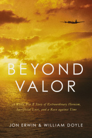 Beyond Valor (A World War II Story of Extraordinary Heroism, Sacrificial Love, and a Race against Time) - 9781400216864 by Jon Erwin, William Doyle, 9781400216864