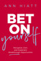 Bet on Yourself (Recognize, Own, and Implement Breakthrough Opportunities) by Ann Hiatt, 9781400220267