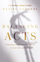 Balancing Acts (Unleashing the Power of Creativity in Your Life and Work) by Daniel Lamarre, 9781400223022
