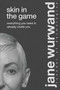 Skin in the Game (Your Biggest Life is Already Inside You) by Jane Wurwand, 9781400224302