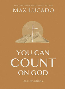 You Can Count on God (365 Daily Devotions for Hope and Peace (A One-Year Devotional) - The Perfect Christian Gift for Women and Men) by Max Lucado, 9781400224678