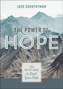 The Power of Hope (100 Devotions to Build Your Faith (A 100-Day Devotional)) by Jack Countryman, 9781400224968